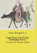 Lao-Tzeu, Lie-Tzeu, Tchoang-Tzeu: Les p?res du syst?me tao?ste