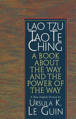Lao Tzu: Tao Te Ching: A Book about the Way and the Power of the Way - Le Guin, Ursula K