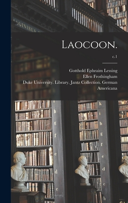 Laocoon.; c.1 - Lessing, Gotthold Ephraim, and Frothingham, Ellen 1835-1902, and Duke University Library Jantz Colle (Creator)