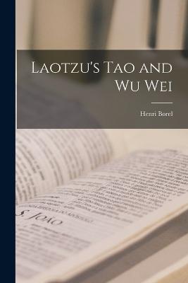 Laotzu's Tao and Wu Wei - Borel, Henri