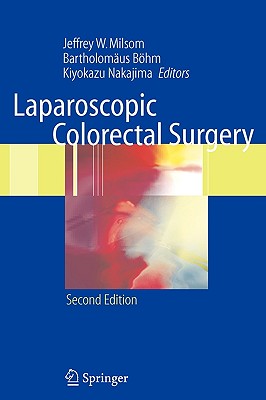 Laparoscopic Colorectal Surgery - Milsom, Jeffrey W, and Bhm, Bartholomus, and Nakajima, Kiyokazu