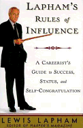 Lapham's Rules of Influence: A Careerist's Guide to Success, Status, and Self-Congratulation