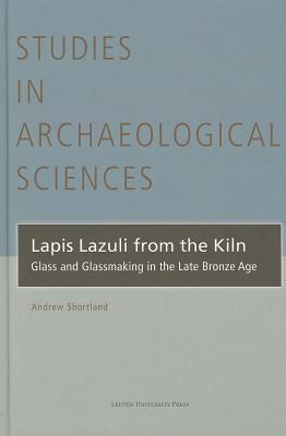 Lapis Lazuli from the Kiln: Glass and Glassmaking in the Late Bronze Age - Shortland, Andrew