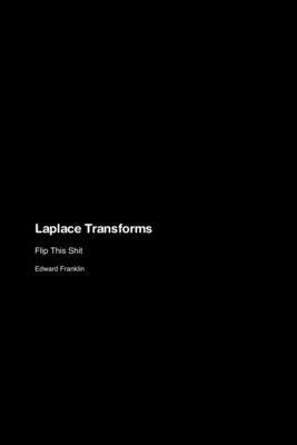 Laplace Transforms: Flip This Shit - Franklin, Edward