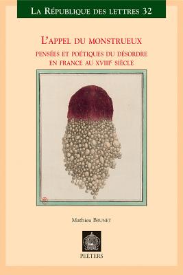 L'Appel Du Monstrueux: Pensees Et Poetiques Du Desordre En France Au XVIIIe Siecle - Brunet, M