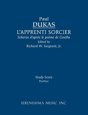 L'Apprenti sorcier: Study score - Dukas, Paul, and Sargeant, Richard W, Jr. (Editor)