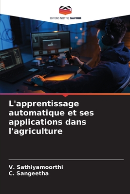 L'apprentissage automatique et ses applications dans l'agriculture - Sathiyamoorthi, V, and Sangeetha, C