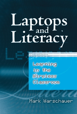 Laptops and Literacy: Learning in the Wireless Classroom - Warschauer, Mark, Professor