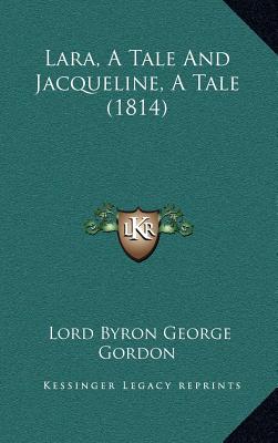 Lara, A Tale And Jacqueline, A Tale (1814) - Gordon, Lord Byron George