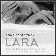 Lara: The Untold Love Story That Inspired Doctor Zhivago