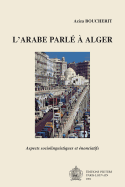 L'Arabe Parle En Alger: Aspects Sociolinguistiques Et Enonciatifs