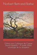 L'Arbre aux Corbeaux de Caspar David Friedrich -  partir d'une sociologie de la rception