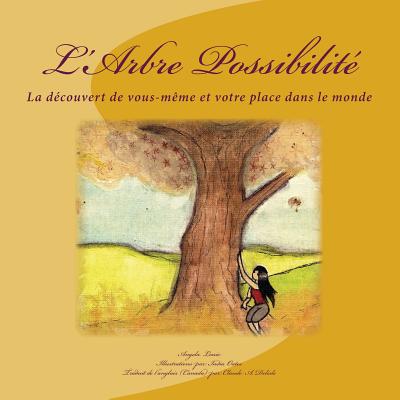 L'Arbre Possibilit?: La d?couvert de vous-m?me et votre place dans le monde - Oates, India (Illustrator), and DeLisle, Claude (Translated by), and Louie, Angela