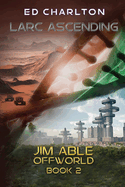 Larc Ascending: Jim Able Offworld Book Two