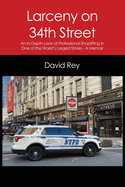 Larceny on 34th Street: An In-Depth Look at Professional Shoplifting in One of the World's Largest Stores - A Memoir
