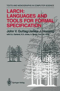 Larch: Languages and Tools for Formal Specification - Garland, S J, and Guttag, John V, and Jones, K D