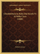 L'Architettura in Italia Dal Secolo VI Al Mille Circa (1888)