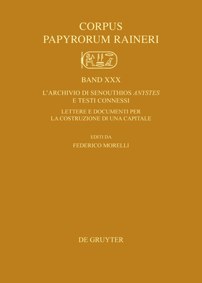 L'Archivio Di Senouthios Anystes E Testi Connessi: Lettere E Documenti Per La Costruzione Di Una Capitale - Morelli, Federico (Editor)