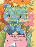 Large ANIMAL COLORING BOOK with 384 pages of wonderful animal pictures to color in: let your child become artistically active