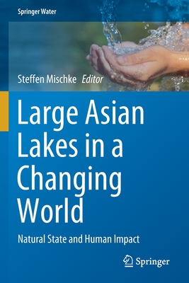 Large Asian Lakes in a Changing World: Natural State and Human Impact - Mischke, Steffen (Editor)