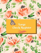 Large Check Register: Check Book Log, Register Checks, Checking Account Payment Record Tracker Manage Cash Going in & Out Simple Accounting Book Template Debit, Credit Orange Watercolor Floral Cover (Personal Money Management) (Expense Tracker Budget...