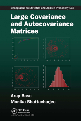 Large Covariance and Autocovariance Matrices - Bose, Arup, and Bhattacharjee, Monika