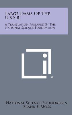 Large Dams of the U.S.S.R.: A Translation Prepared by the National Science Foundation - National Science Foundation