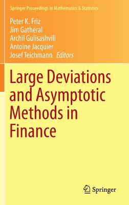 Large Deviations and Asymptotic Methods in Finance - Friz, Peter K. (Editor), and Gatheral, Jim (Editor), and Gulisashvili, Archil (Editor)