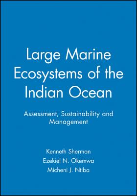 Large Marine Ecosystems of the Indian Ocean: Assessment, Sustainability and Management - Sherman, Kenneth (Editor), and Okemwa, Ezekiel N (Editor), and Ntiba, Micheni J (Editor)