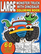 Large Monster Truck With Dinosaur Coloring Book: For Boys and Girls Who Really Love Monster Trucks And Dinosaurs - Kids Ages 2-4 and 3-5 (Toddler and Preschooler)