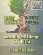 Large Print - Best Friend Worst Enemy - Overcoming Self-Sabotage in Your Life!