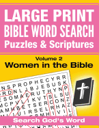 Large Print - Bible Word Search Puzzles with Scriptures, Volume 2: Women in the Bible: Search God's Word