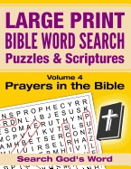 Large Print - Bible Word Search Puzzles with Scriptures, Volume 4: Prayers in the Bible: Search God's Word