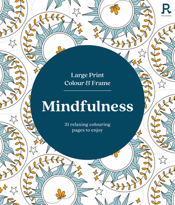 Large Print Colour & Frame - Mindfulness (Colouring Book for Adults): 31 Relaxing Colouring Pages to Enjoy - Richardson Puzzles and Games