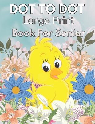 Large Print Dot To Dot Book For Seniors: Large Print Dot-to-Dots For Adults, Seniors of Flowers, Animals, Halloween, Christmas and More - Lane, Creekside