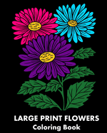 Large Print Flowers Coloring Book: 25 Flower-Themed Relaxing Coloring Pages for Adults