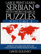 Large Print Learn Serbian with Word Search Puzzles Volume 2 (Latin): Learn Serbian Language Vocabulary with 130 Challenging Bilingual Word Find Puzzles for All Ages