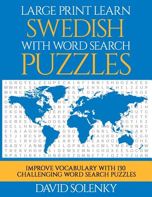 Large Print Learn Swedish with Word Search Puzzles: Learn Swedish Language Vocabulary with Challenging Easy to Read Word Find Puzzles - Solenky, David