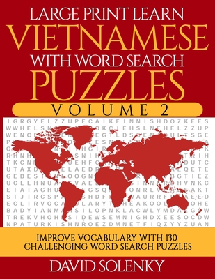 Large Print Learn Vietnamese with Word Search Puzzles Volume 2: Learn Vietnamese Language Vocabulary with 130 Challenging Bilingual Word Find Puzzles for All Ages - Solenky, David