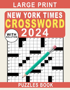 Large Print New York Times Crossword Puzzles Book 2024: Crossword Puzzle Book for Adults, Seniors, Men And Women With Full Solutions