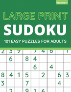 Large Print Sudoku: 101 Easy Sudoku Puzzles For Adults, One Puzzle Per Page (Volume: 1)