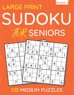 Large Print Sudoku For Seniors: 120 Medium Puzzles For Adults & Seniors (Volume: 4)