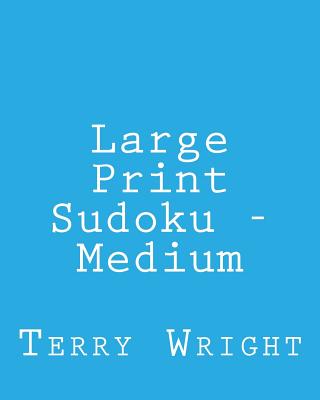 Large Print Sudoku - Medium: Fun, Large Grid Sudoku Puzzles - Wright, Terry