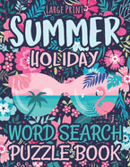 Large Print Summer Holiday Word Search Puzzle Book: Summer Vacations and Holidays Fun Challenging Puzzle Book Women, Adults and Seniors (Word Search: Fun Exercise For Your Brain)