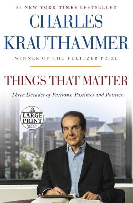 Large Print: Things That Matter - Krauthammer, Charles