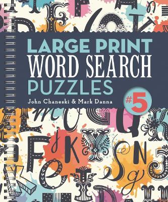 Large Print Word Search Puzzles 5: Volume 4 - Chaneski, John, and Danna, Mark