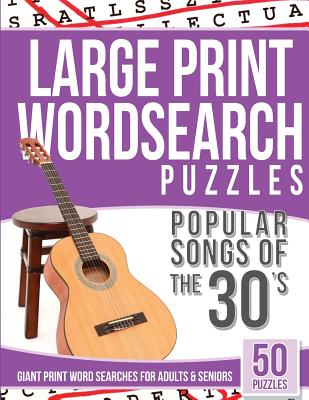 Large Print Wordsearches Puzzles Popular Songs of the 30s: Giant Print Word Searches for Adults & Seniors - Wordsearches, Large Print