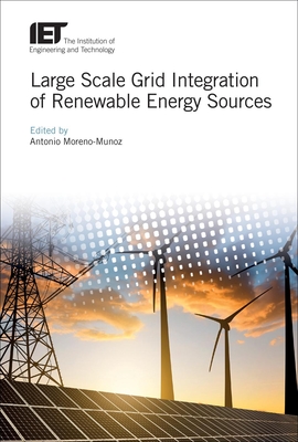 Large Scale Grid Integration of Renewable Energy Sources - Moreno-Munoz, Antonio (Editor)