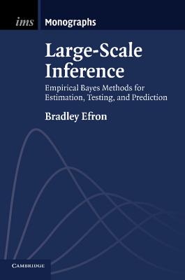 Large-Scale Inference: Empirical Bayes Methods for Estimation, Testing, and Prediction - Efron, Bradley