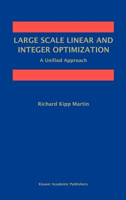 Large Scale Linear and Integer Optimization: A Unified Approach - Martin, Richard Kipp